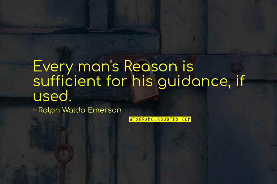 Gebser Case Quotes By Ralph Waldo Emerson: Every man's Reason is sufficient for his guidance,