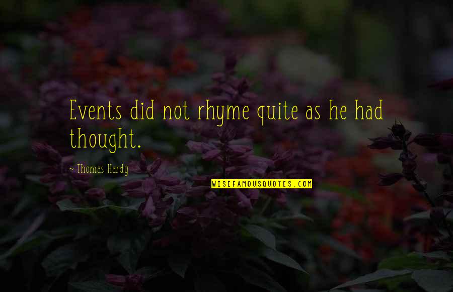 Gebura Library Quotes By Thomas Hardy: Events did not rhyme quite as he had Gebura Library Quotes By Thomas Hardy: Events did not rhyme quite as he had
