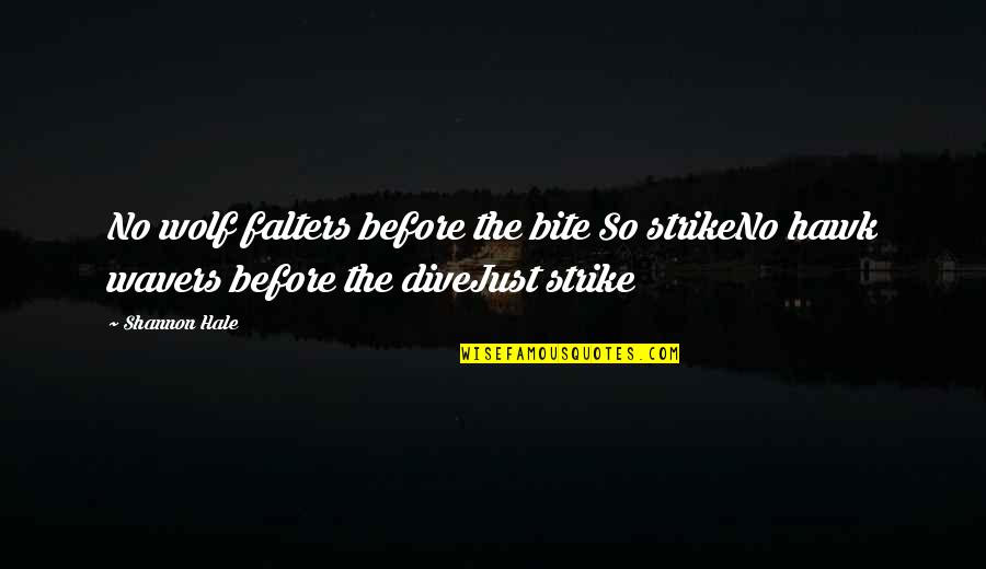 Geburten China Quotes By Shannon Hale: No wolf falters before the bite So strikeNo