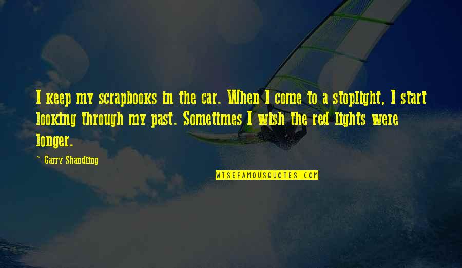 Geburtig Movie Quotes By Garry Shandling: I keep my scrapbooks in the car. When Geburtig Movie Quotes By Garry Shandling: I keep my scrapbooks in the car. When