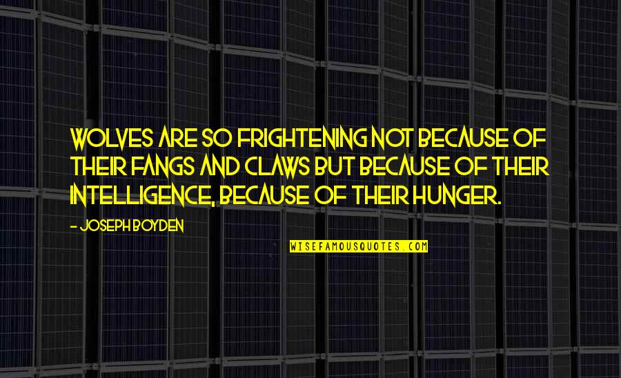 Geburtig Movie Quotes By Joseph Boyden: Wolves are so frightening not because of their Geburtig Movie Quotes By Joseph Boyden: Wolves are so frightening not because of their