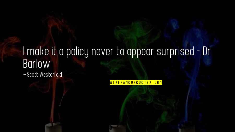 Geburtig Movie Quotes By Scott Westerfeld: I make it a policy never to appear Geburtig Movie Quotes By Scott Westerfeld: I make it a policy never to appear