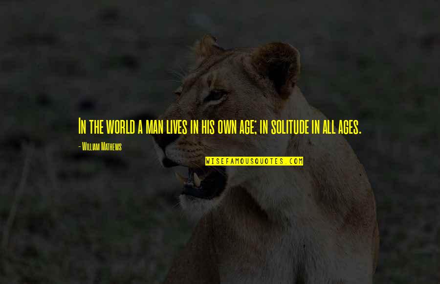 Geburtig Movie Quotes By William Mathews: In the world a man lives in his Geburtig Movie Quotes By William Mathews: In the world a man lives in his