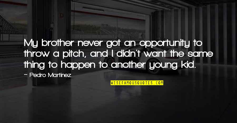 Geburtsurkunde In English Quotes By Pedro Martinez: My brother never got an opportunity to throw