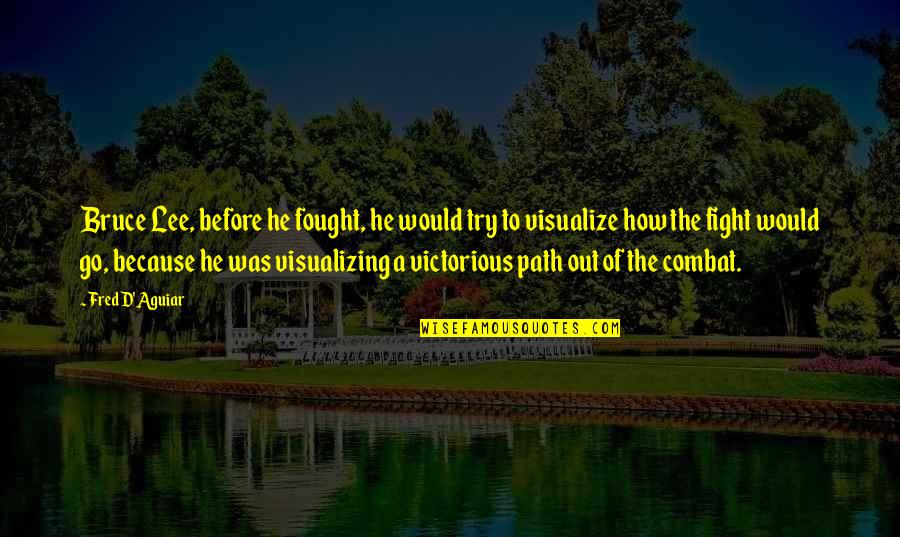 Gecal Quotes By Fred D'Aguiar: Bruce Lee, before he fought, he would try Gecal Quotes By Fred D'Aguiar: Bruce Lee, before he fought, he would try