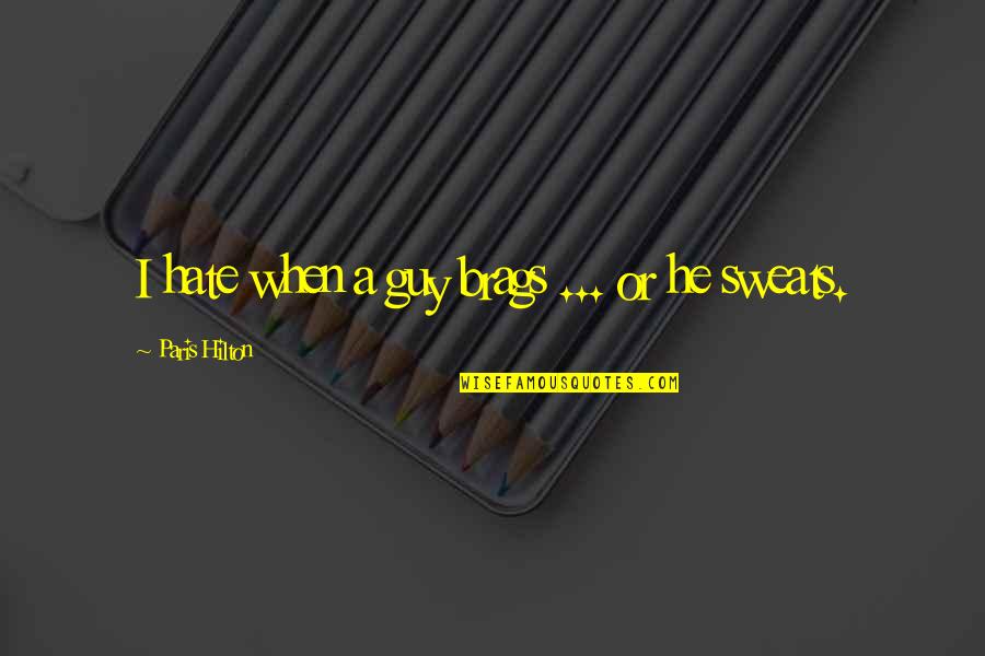 Gecedeerde Quotes By Paris Hilton: I hate when a guy brags ... or Gecedeerde Quotes By Paris Hilton: I hate when a guy brags ... or