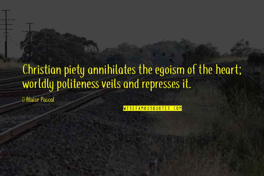 Gecelik Takimlari Quotes By Blaise Pascal: Christian piety annihilates the egoism of the heart; Gecelik Takimlari Quotes By Blaise Pascal: Christian piety annihilates the egoism of the heart;