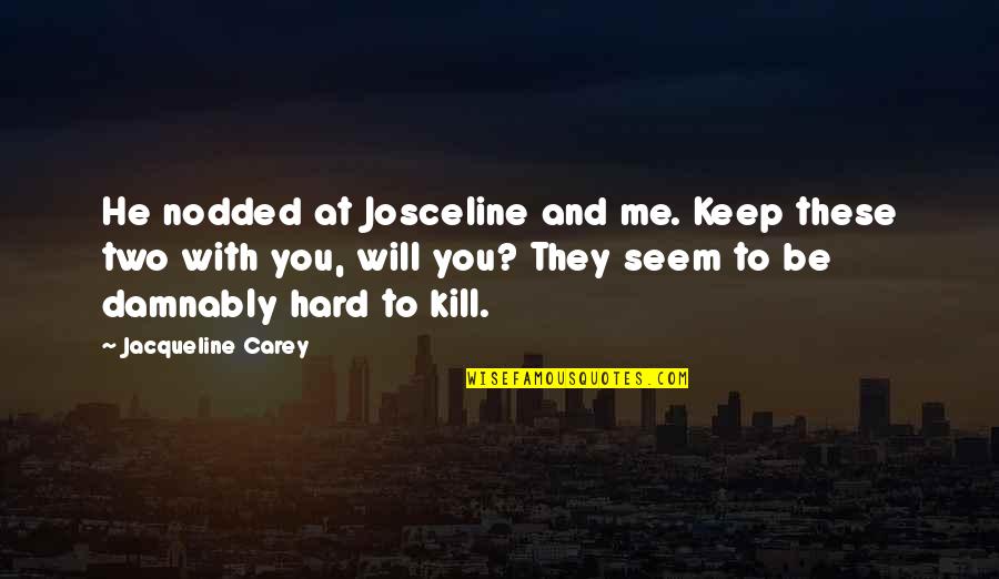 Gecelik Takimlari Quotes By Jacqueline Carey: He nodded at Josceline and me. Keep these Gecelik Takimlari Quotes By Jacqueline Carey: He nodded at Josceline and me. Keep these