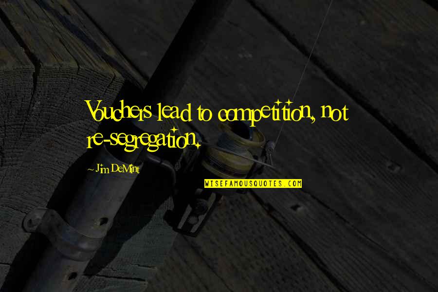 Gecelik Takimlari Quotes By Jim DeMint: Vouchers lead to competition, not re-segregation. Gecelik Takimlari Quotes By Jim DeMint: Vouchers lead to competition, not re-segregation.