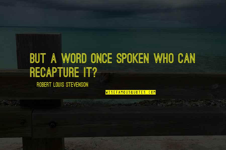 Gecenin Krali Esi Quotes By Robert Louis Stevenson: But a word once spoken who can recapture