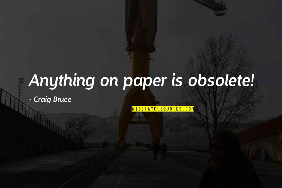 Gecko Quotes By Craig Bruce: Anything on paper is obsolete!