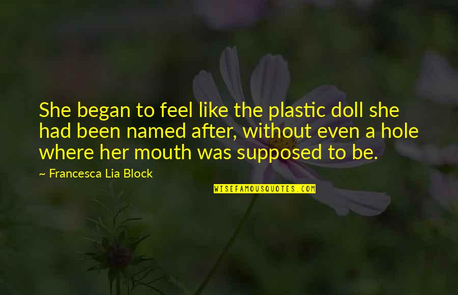 Gecondoleerd Sterkte Quotes By Francesca Lia Block: She began to feel like the plastic doll