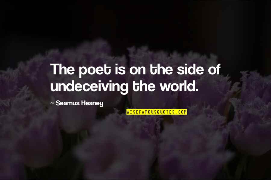 Gecos Information Quotes By Seamus Heaney: The poet is on the side of undeceiving Gecos Information Quotes By Seamus Heaney: The poet is on the side of undeceiving
