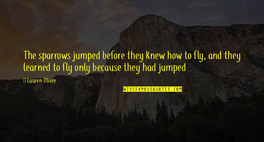 Gedaan Betekenis Quotes By Lauren Oliver: The sparrows jumped before they knew how to