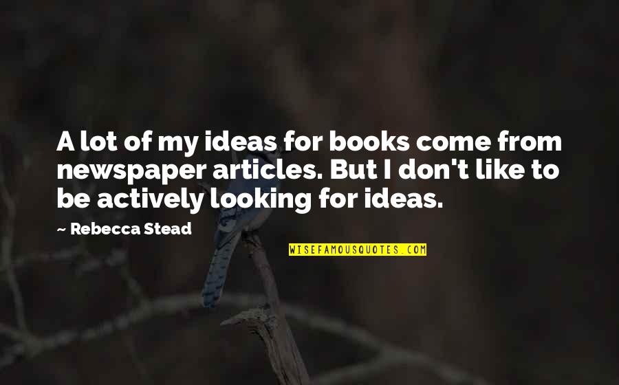 Gedaan Betekenis Quotes By Rebecca Stead: A lot of my ideas for books come