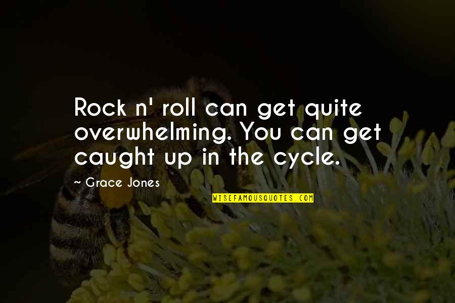 Gedachtenwolk Quotes By Grace Jones: Rock n' roll can get quite overwhelming. You