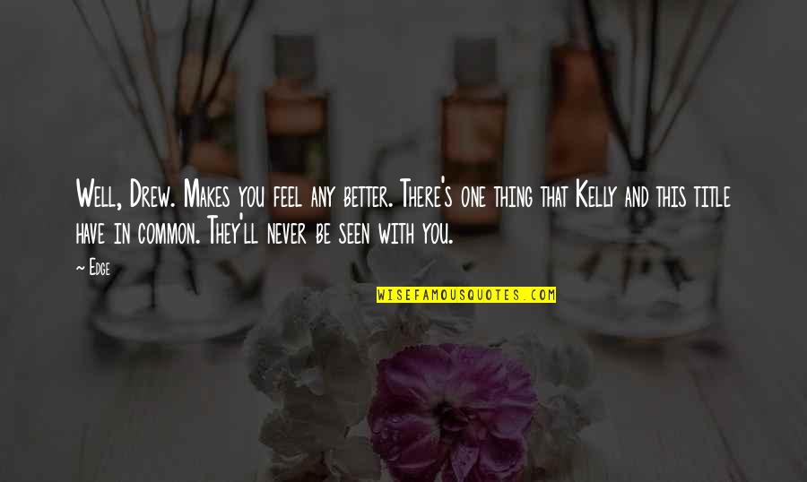 Gedanken Bertragung Quotes By Edge: Well, Drew. Makes you feel any better. There's Gedanken Bertragung Quotes By Edge: Well, Drew. Makes you feel any better. There's