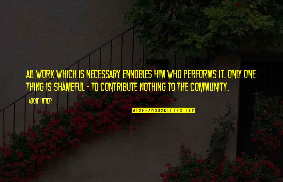 Gedding Quotes By Adolf Hitler: All work which is necessary ennobles him who