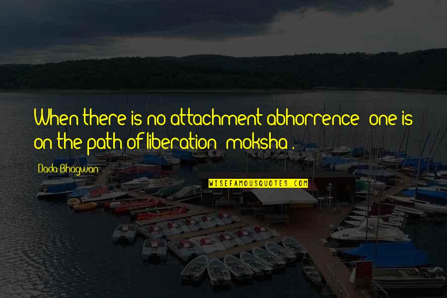 Gedding Quotes By Dada Bhagwan: When there is no attachment-abhorrence; one is on