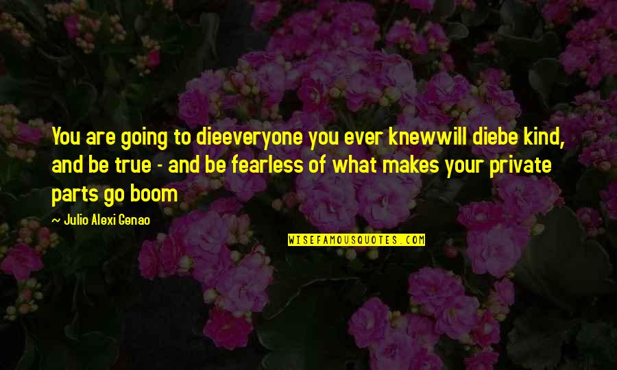 Geddings Beard Quotes By Julio Alexi Genao: You are going to dieeveryone you ever knewwill Geddings Beard Quotes By Julio Alexi Genao: You are going to dieeveryone you ever knewwill