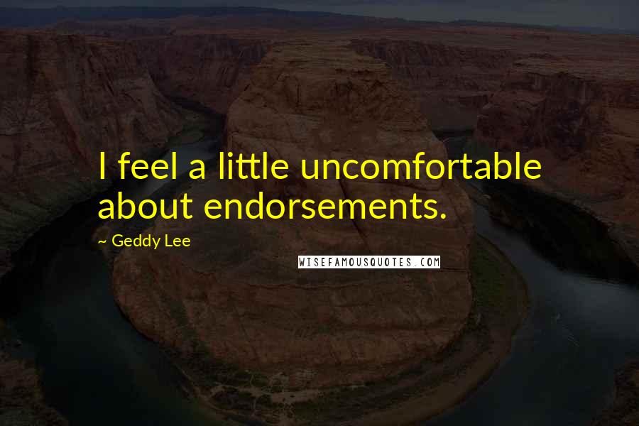 Geddy Lee quotes: I feel a little uncomfortable about endorsements.