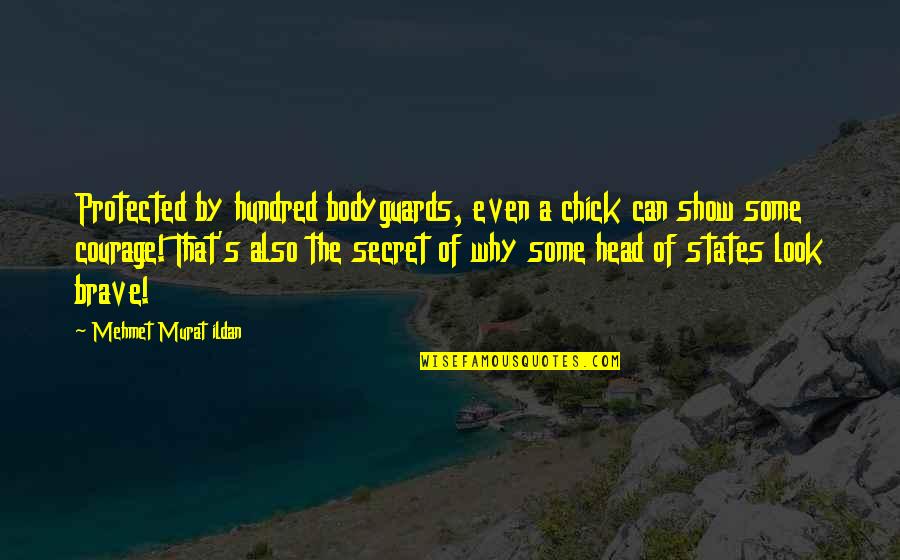 Gedeon Grc Quotes By Mehmet Murat Ildan: Protected by hundred bodyguards, even a chick can Gedeon Grc Quotes By Mehmet Murat Ildan: Protected by hundred bodyguards, even a chick can