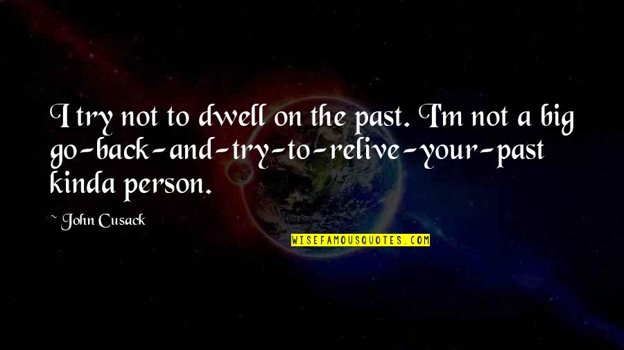 Gedichten Vriendschap Quotes By John Cusack: I try not to dwell on the past.