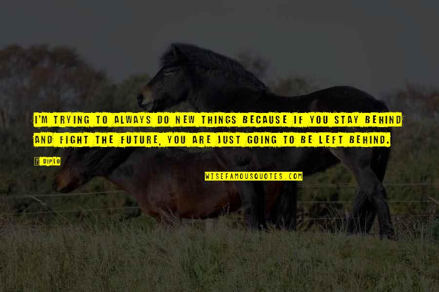 Gedichtjes Quotes By Diplo: I'm trying to always do new things because