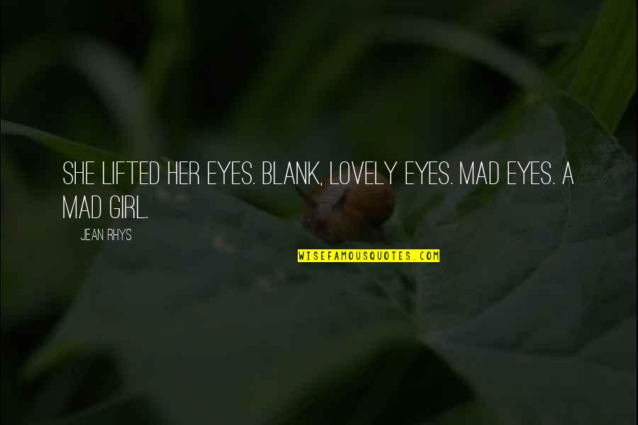 Gedichtjes Quotes By Jean Rhys: She lifted her eyes. Blank, lovely eyes. Mad