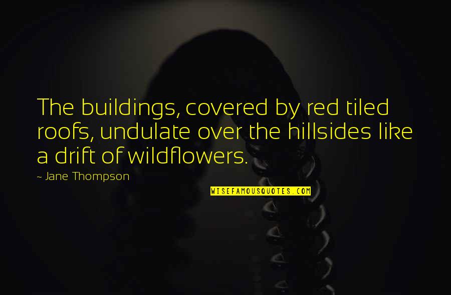 Gedmatch Quotes By Jane Thompson: The buildings, covered by red tiled roofs, undulate Gedmatch Quotes By Jane Thompson: The buildings, covered by red tiled roofs, undulate