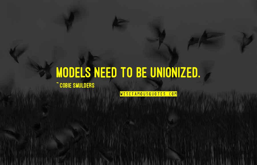 Gedong Cilegon Quotes By Cobie Smulders: Models need to be unionized.