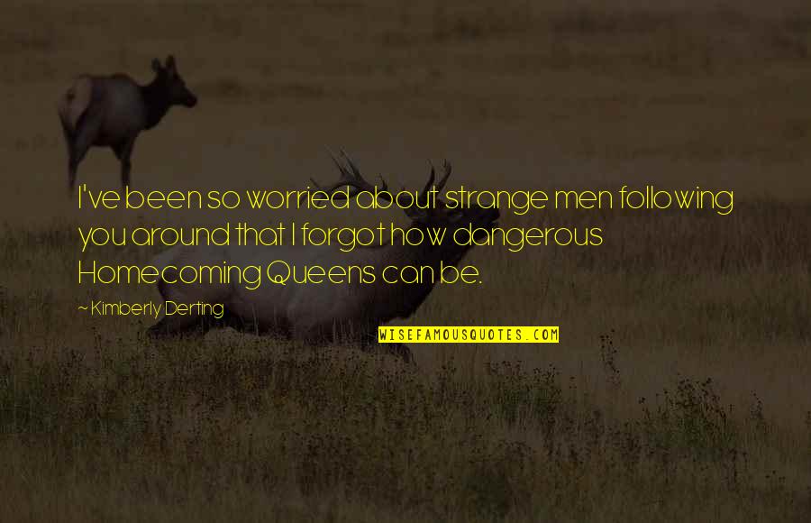 Gedong Kuning Quotes By Kimberly Derting: I've been so worried about strange men following Gedong Kuning Quotes By Kimberly Derting: I've been so worried about strange men following