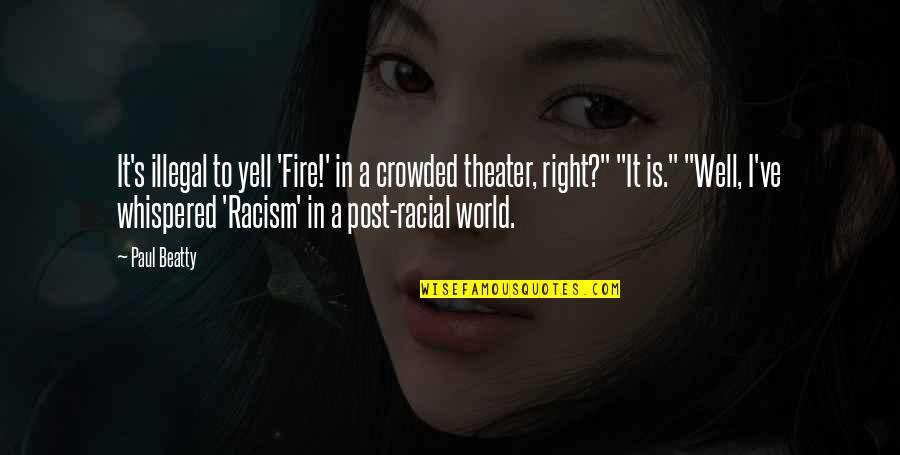 Gedoodverfd Quotes By Paul Beatty: It's illegal to yell 'Fire!' in a crowded Gedoodverfd Quotes By Paul Beatty: It's illegal to yell 'Fire!' in a crowded