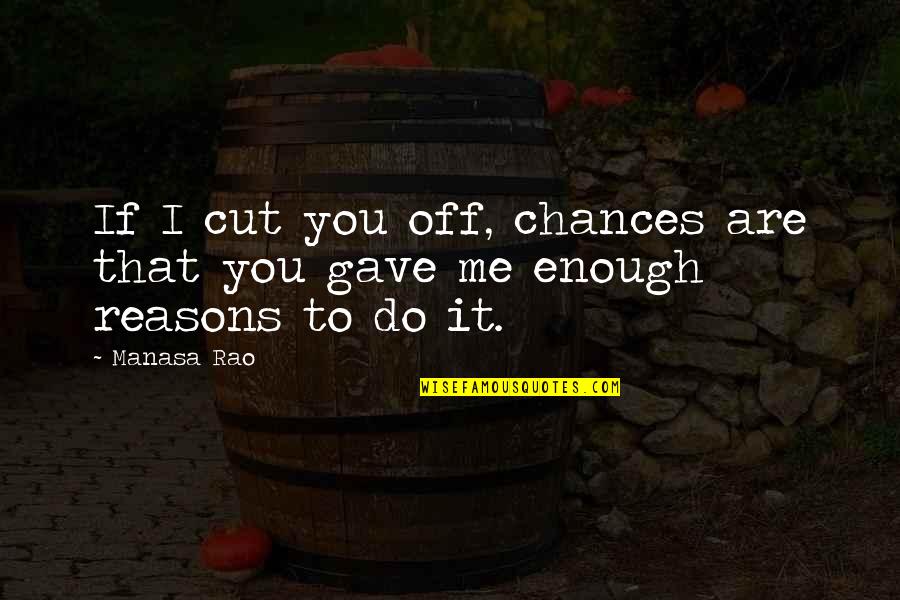 Gedoran Depok Quotes By Manasa Rao: If I cut you off, chances are that