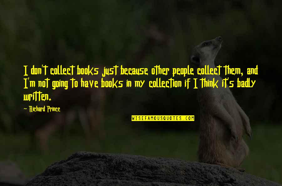 Gedragsregels Advocatuur Quotes By Richard Prince: I don't collect books just because other people