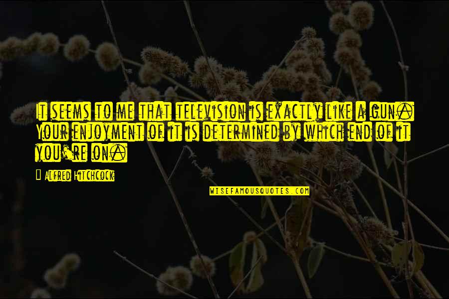 Gedragswetenschappen Quotes By Alfred Hitchcock: It seems to me that television is exactly Gedragswetenschappen Quotes By Alfred Hitchcock: It seems to me that television is exactly