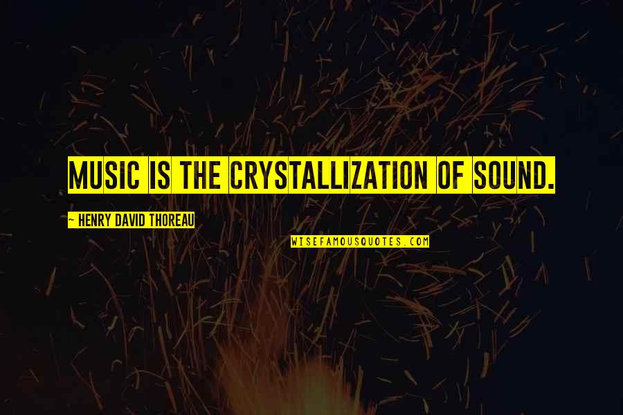 Gedrukt En Quotes By Henry David Thoreau: Music is the crystallization of sound.