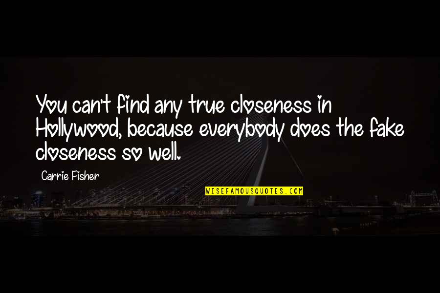 Geduld Artikel Quotes By Carrie Fisher: You can't find any true closeness in Hollywood,