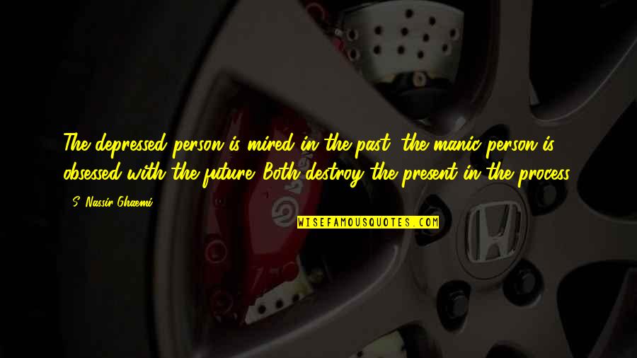Geduldig V Quotes By S. Nassir Ghaemi: The depressed person is mired in the past; Geduldig V Quotes By S. Nassir Ghaemi: The depressed person is mired in the past;