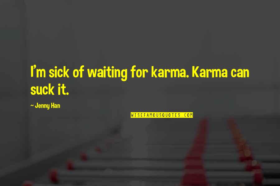 Gedung Play Quotes By Jenny Han: I'm sick of waiting for karma. Karma can