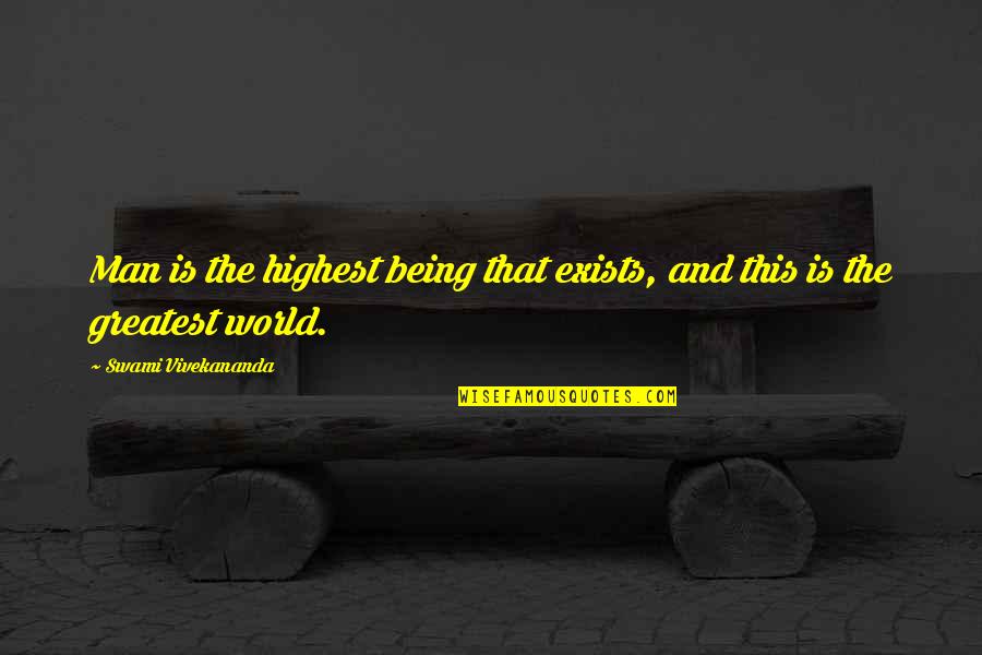 Gedung Play Quotes By Swami Vivekananda: Man is the highest being that exists, and Gedung Play Quotes By Swami Vivekananda: Man is the highest being that exists, and