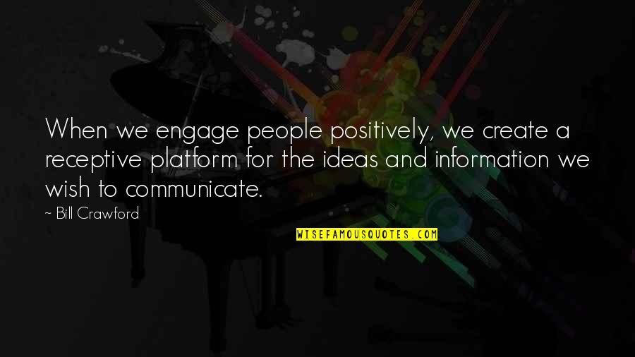 Gedvilas Vainauskas Quotes By Bill Crawford: When we engage people positively, we create a Gedvilas Vainauskas Quotes By Bill Crawford: When we engage people positively, we create a