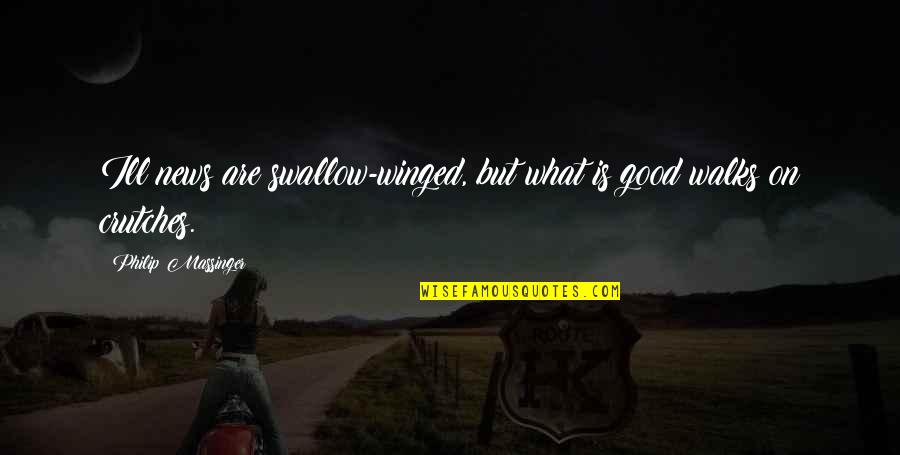 Gee Media Quotes By Philip Massinger: Ill news are swallow-winged, but what is good Gee Media Quotes By Philip Massinger: Ill news are swallow-winged, but what is good