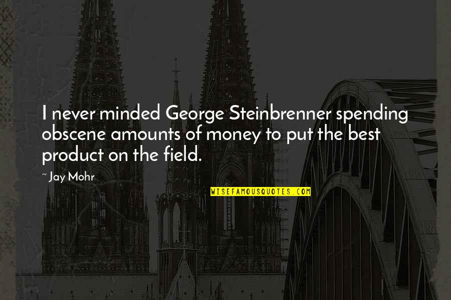 Gee Whiz Quotes By Jay Mohr: I never minded George Steinbrenner spending obscene amounts