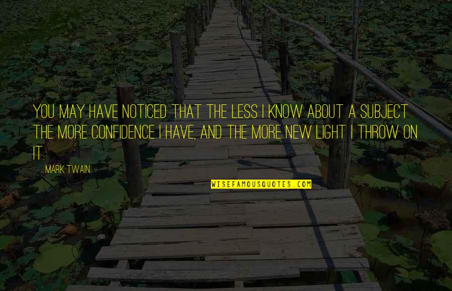 Geebee Scooters Quotes By Mark Twain: You may have noticed that the less I Geebee Scooters Quotes By Mark Twain: You may have noticed that the less I