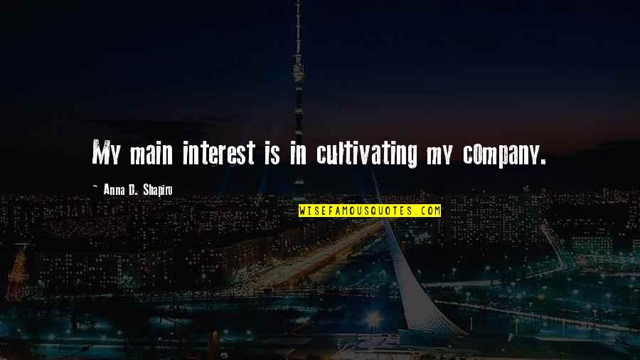 Geechi Gotti Quotes By Anna D. Shapiro: My main interest is in cultivating my company. Geechi Gotti Quotes By Anna D. Shapiro: My main interest is in cultivating my company.
