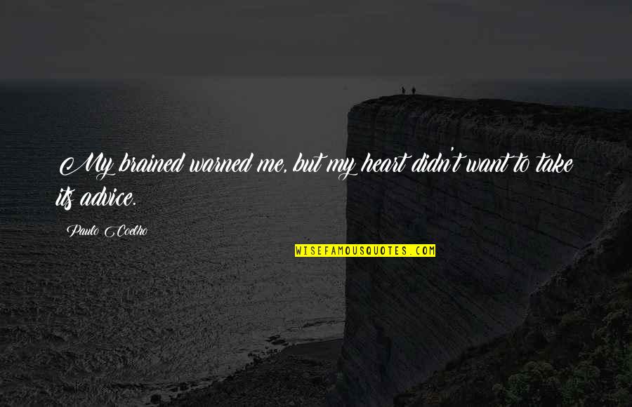 Geeda Mopasan Quotes By Paulo Coelho: My brained warned me, but my heart didn't