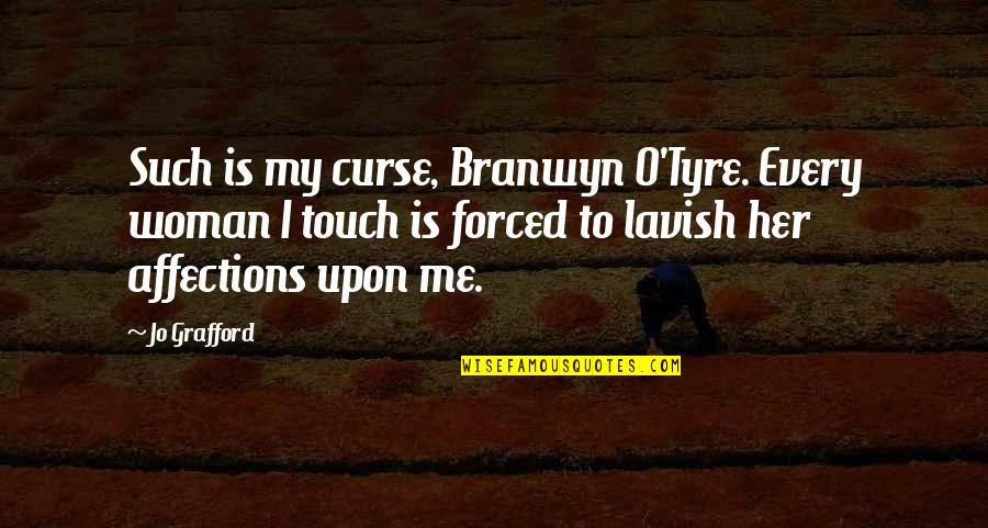 Geedam Quotes By Jo Grafford: Such is my curse, Branwyn O'Tyre. Every woman Geedam Quotes By Jo Grafford: Such is my curse, Branwyn O'Tyre. Every woman
