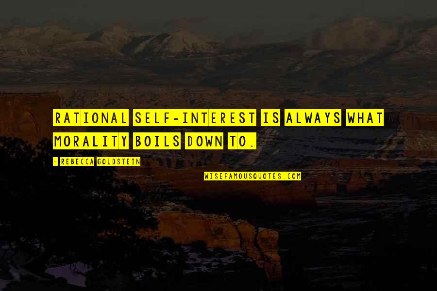 Geef Niet Op Quotes By Rebecca Goldstein: Rational self-interest is always what morality boils down