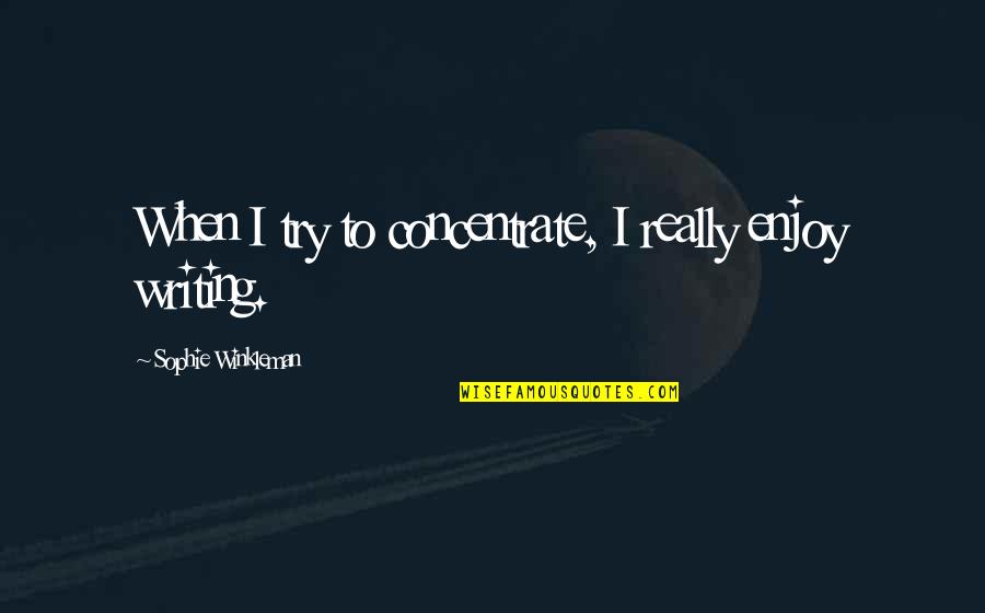 Geeft Saturnus Quotes By Sophie Winkleman: When I try to concentrate, I really enjoy Geeft Saturnus Quotes By Sophie Winkleman: When I try to concentrate, I really enjoy